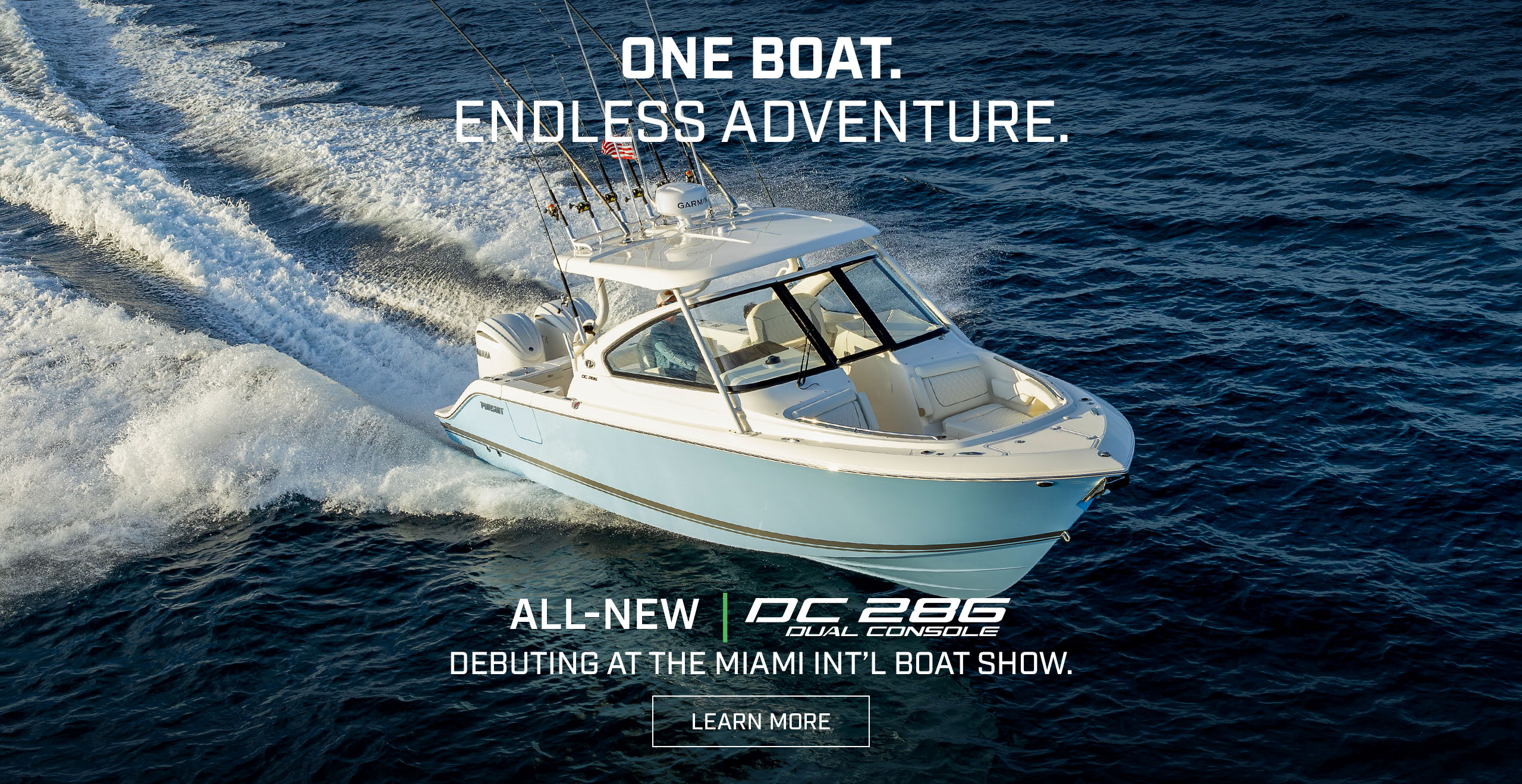 The Pursuit DC 286 Dual Console running with text over photo - ONE BOAT. ENDLESS ADVENTURE. All-New DC 286 Debuting at the Show. LEARN MORE