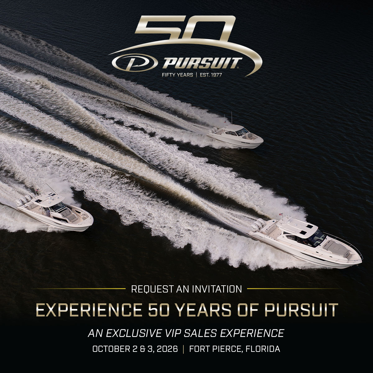 Pursuit 50 years. Experience 50 Years of Pursuit. Request an Invitation to an Exclusive VIP Sales Experience. October 2-3, 2026 | Fort Pierce, Florida